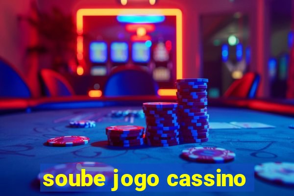 soube jogo cassino